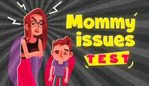 Do You Have Mommy Issues? This 100% Accurate Test Reveals - Quizience