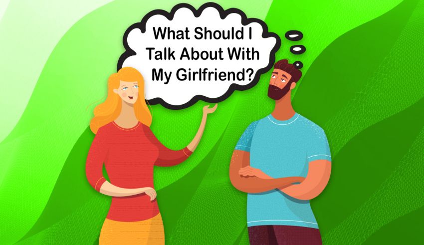 what should i talk about with my girlfriend