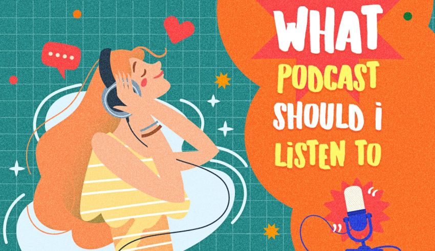 what podcast should i listen to